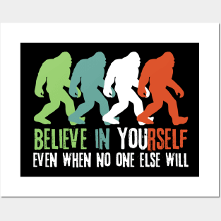 Believe in Yourself Bigfoot Sasquatch Gift Posters and Art